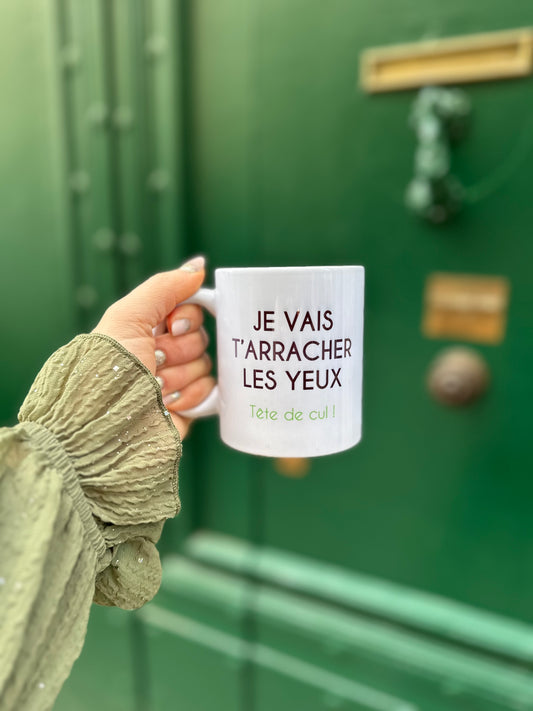 Mug " Je vais t'arracher les yeux ... "